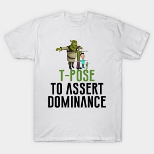 T-Pose To Assert Dominance T-Shirt